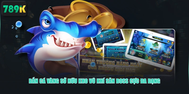 Bắn Cá Vàng sở hữu kho vũ khí săn boss cực đa dạng