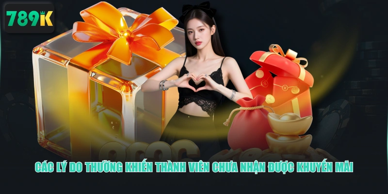 Các lý do thường khiến thành viên chưa nhận được khuyến mãi