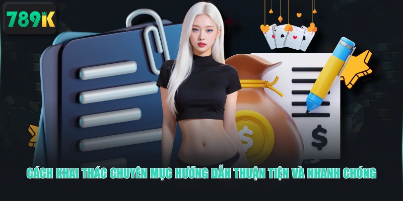 Cách khai thác chuyên mục hướng dẫn thuận tiện và nhanh chóng