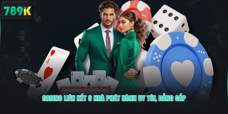 Casino liên kết 6 nhà phát hành uy tín, đẳng cấp