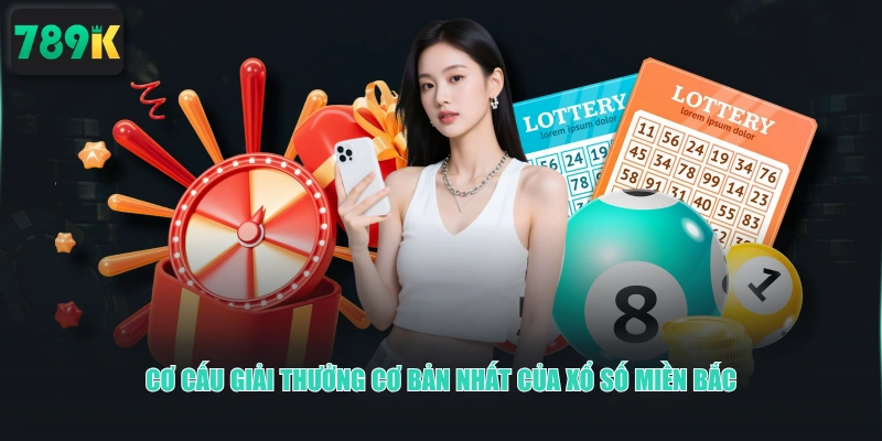 Cơ cấu giải thưởng cơ bản nhất của Xổ Số Miền Bắc