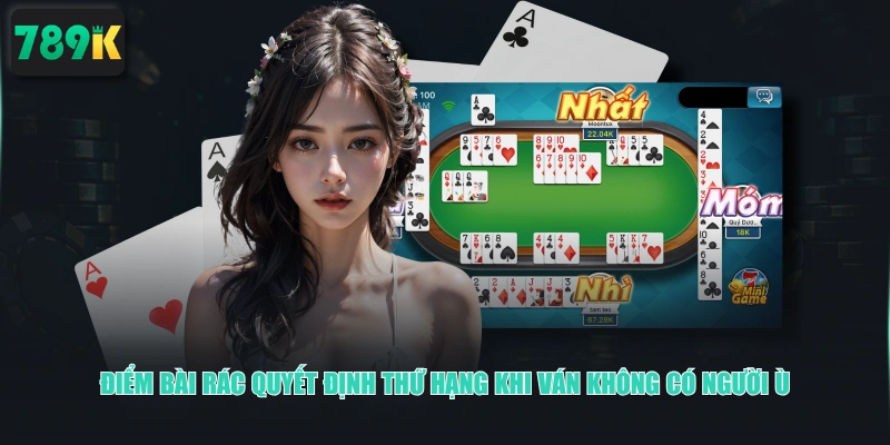 Điểm bài rác quyết định thứ hạng khi ván không có người Ù