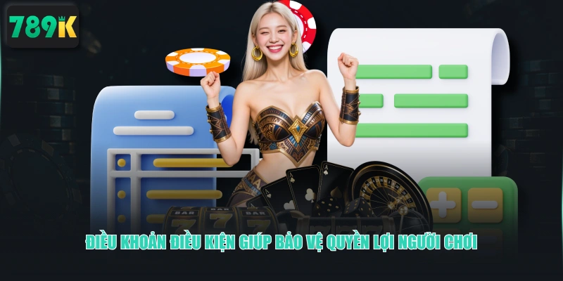 Điều khoản điều kiện giúp bảo vệ quyền lợi người chơi