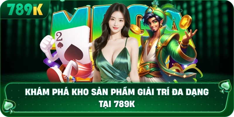 kham-pha-kho-san-pham-giai-tri-da-dang-tai-789k