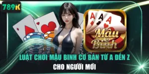 Luật Chơi Mậu Binh Cơ Bản Từ A Đến Z Cho Người Mới