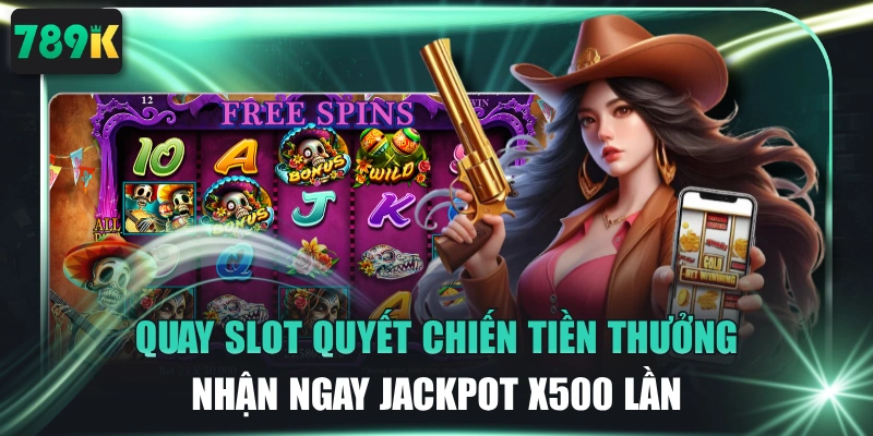 Quay Slot Quyết Chiến Tiền Thưởng Nhận Ngay Jackpot X500 Lần