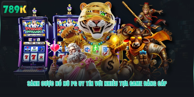 Sảnh cược nổ hũ PG uy tín với nhiều tựa game đẳng cấp