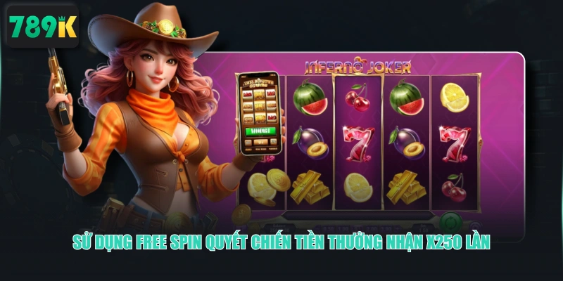 Sử dụng Free Spin Quyết Chiến Tiền Thưởng nhận x250 lần
