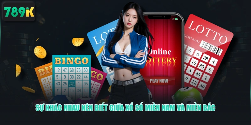 Sự khác nhau nên biết giữa Xổ Số Miền Nam và Miền Bắc