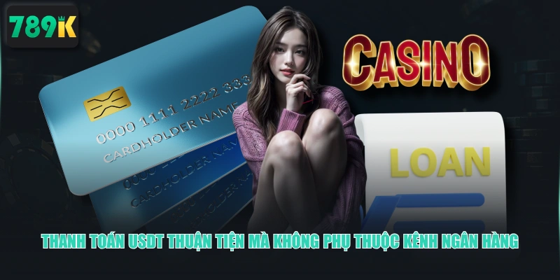 Thanh toán USDT thuận tiện mà không phụ thuộc kênh ngân hàng