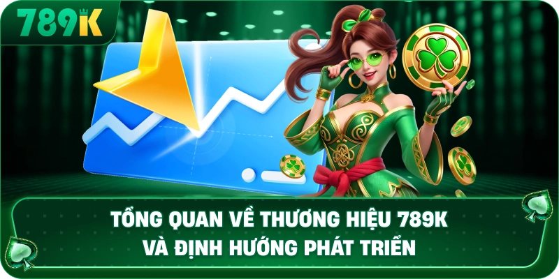 tong-quan-ve-thuong-hieu-789k-va-dinh-huong-phat-trien