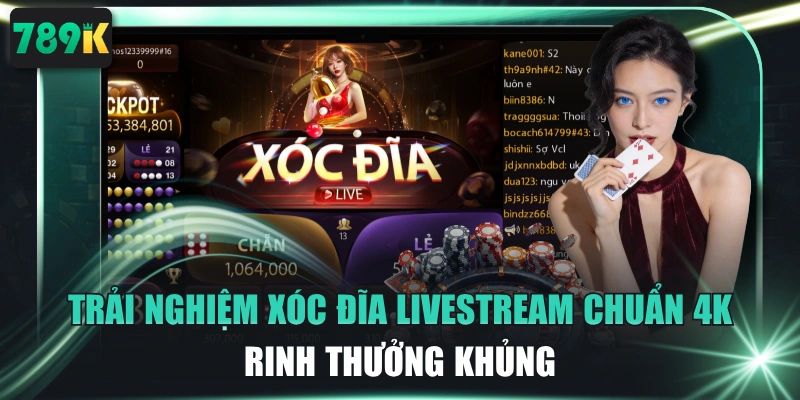 Trải Nghiệm Xóc Đĩa Livestream Chuẩn 4K, Rinh Thưởng Khủng