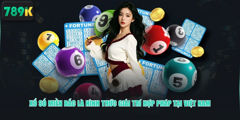 Xổ Số Miền Bắc là hình thức giải trí hợp pháp tại Việt Nam